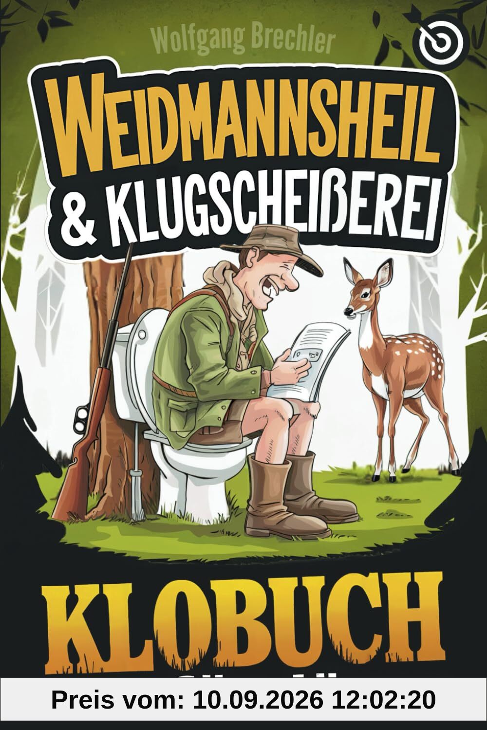 Weidmannsheil & Klugscheißerei – Das Klobuch für Jäger: Humorvolle Sammlung aus unnützem Wissen, Witzen und Annekdoten – Das perfekte Geschenk für Jäger, die die Jagd (und das stille Örtchen) lieben!