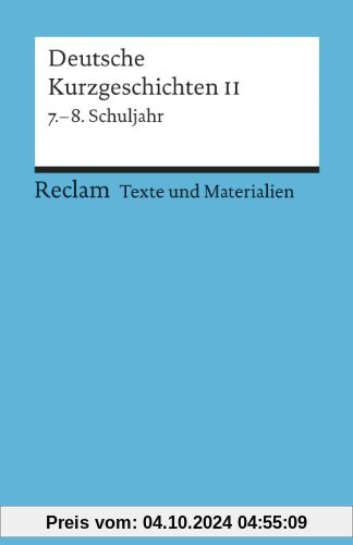 Deutsche Kurzgeschichten II: 7.-8. Schuljahr (Texte und Materialien für den Unterricht): Texte und Materialien für den U