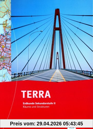TERRA Erdkunde Räume und Strukturen Sek. II: TERRA Erdkunde SII. Räume und Strukturen. Neubearbeitung