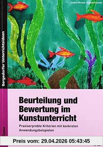 Beurteilung und Bewertung im Kunstunterricht: Praxiserprobte Kriterien mit konkreten Anwendungsbeispielen (1. bis 4. Klasse)