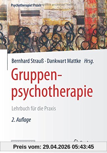 Gruppenpsychotherapie: Lehrbuch für die Praxis (Psychotherapie: Praxis)