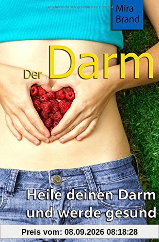 Der Darm: Heile deinen Darm und werde gesund