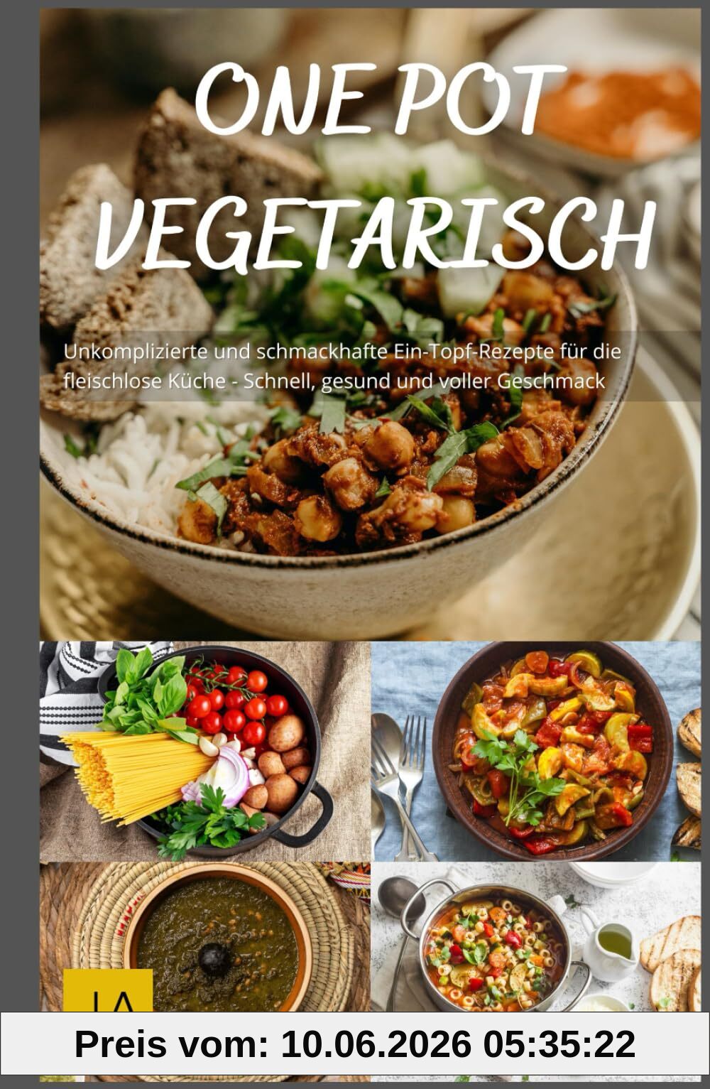 One Pot Vegetarisch: Unkomplizierte und schmackhafte Ein-Topf-Rezepte für die fleischlose Küche - Schnell, gesund und voller Geschmack