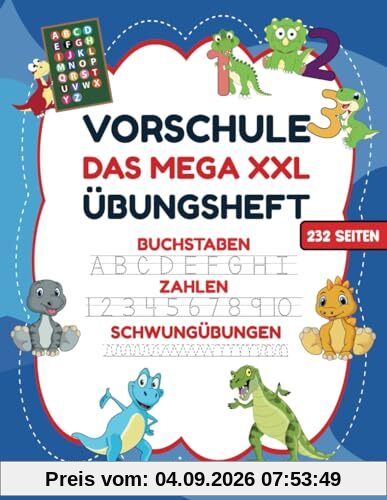 VORSCHULE DAS MEGA XXL ÜBUNGSHEFT BUCHSTABEN ZAHLEN SCHWUNGÜBUNGEN 232 SEITEN: Übungshefte ab 5 Jahre. Dinosaurier Buch. Buchstaben, Zahlen üben und ... (Erfolgreiche Vorschule!, Band 1)