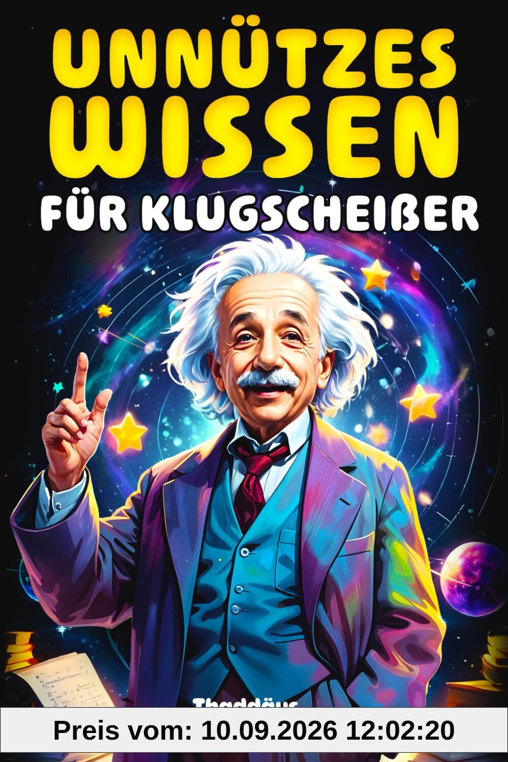 Unnützes Wissen für Klugscheißer: 1500 unglaubliche Fakten über Geschichte, Wissenschaft, Tiere, das Weltall und alles dazwischen