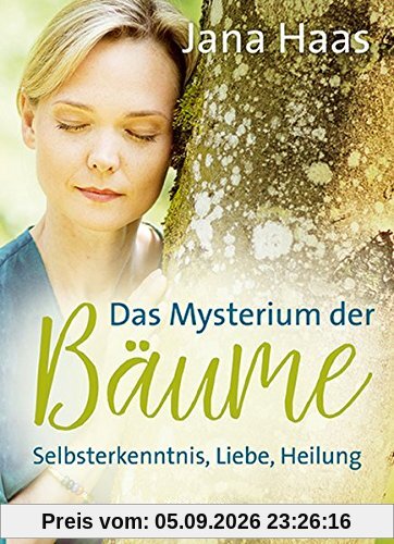 Das Mysterium der Bäume: Selbsterkenntnis, Liebe, Heilung