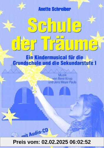 Schule der Träume: Ein Kindermusical für die Grundschule und die Sekundarstufe I