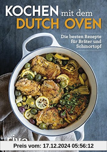 Kochen mit dem Dutch Oven: Die besten Rezepte für Bräter und Schmortopf