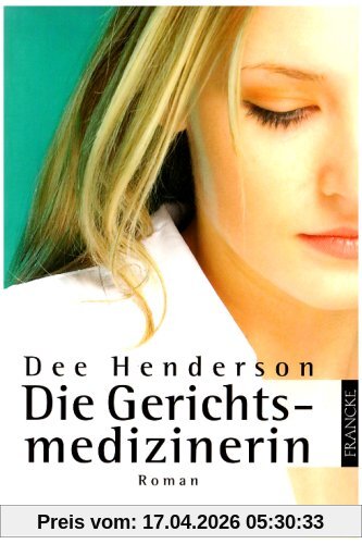 Die Gerichtsmedizinerin: Roman