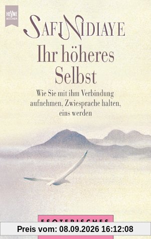 Ihr höheres Selbst [p1t] : wie Sie mit ihm Verbindung aufnehmen, Zwiesprache halten, eins werden