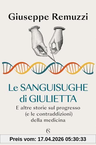 Le sanguisughe di Giulietta. E altre storie sul progresso (e le contraddizioni) della medicina