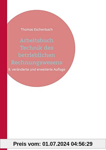 Arbeitsbuch Technik des betrieblichen Rechnungswesens: 8. veränderte und erweiterte Auflage
