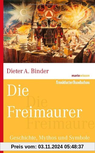 Die Freimaurer: Geschichte, Mythos und Symbole