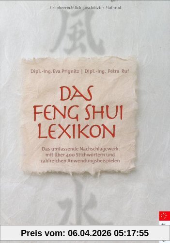 Feng Shui Lexikon: Das umfassende Nachschlagewerk mit über 400 Stichworten und zahlreichen Anwendungsbeispielen