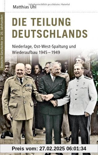 Deutsche Geschichte im 20. Jahrhundert 11. Die Teilung Deutschlands: Niederlage, Ost-West-Spaltung und Wiederaufbau 1945