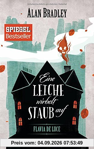 Flavia de Luce 7 - Eine Leiche wirbelt Staub auf: Roman