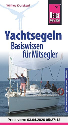 Reise Know-How  Yachtsegeln - Basiswissen für Mitsegler Der Praxis-Ratgeber für gelungene Segeltörns (Sachbuch)