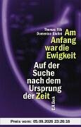 Am Anfang war die Ewigkeit: Auf der Suche nach dem Ursprung der Zeit