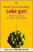 Lebe gut!: Wie Sie das Beste aus Ihrem Leben machen