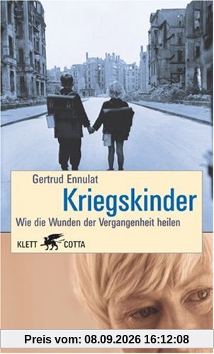 Kriegskinder. Wie die Wunden unserer Vergangenheit heilen.