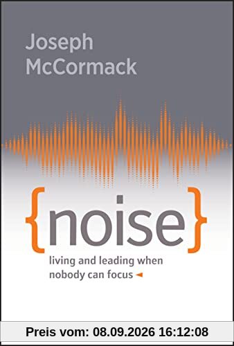 Noise: Living and Leading When Nobody Can Focus