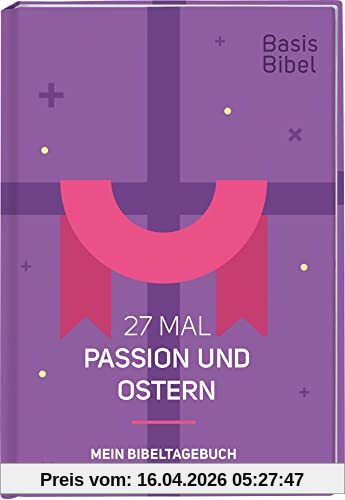 BasisBibel. 27 Mal Passion und Ostern: Mein Bibeltagebuch