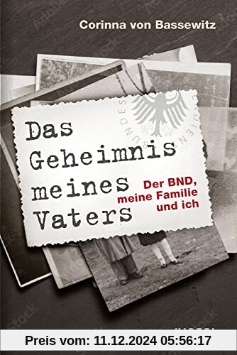 Das Geheimnis meines Vaters: Der BND, meine Familie und ich