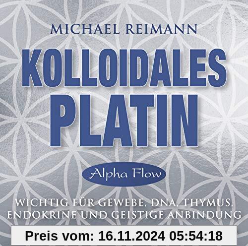 Kolloidales Platin [Alpha Flow]: Wichtig für Gewebe, DNA, Thymus, Endokrine und geistige Anbindung - mit einer Meditatio