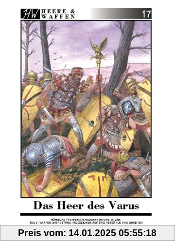 Das Heer des Varus: Römische Truppen am Niederrhein 9 n. Chr. Teil 2: Waffen, Ausrüstung, Feldzeichen, Reiterei, Verbänd