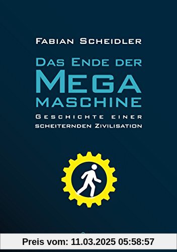 Das Ende der Megamaschine: Geschichte einer scheiternden Zivilisation