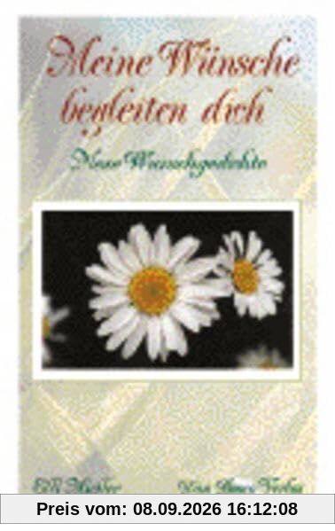 Meine Wünsche begleiten dich: Neue Wunschgedichte