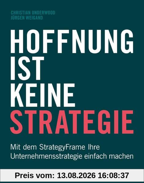 Hoffnung ist keine Strategie: Mit dem StrategyFrame® Ihre Unternehmensstrategie einfach machen