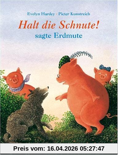 Halt die Schnute! - sagt Erdmute: Vierfarbiges Bilderbuch