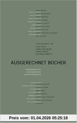 Ausgerechnet Bücher: 31 verlegerische Selbstporträts