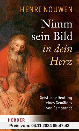 Nimm sein Bild in dein Herz: Geistliche Deutung eines Gemäldes von Rembrandt