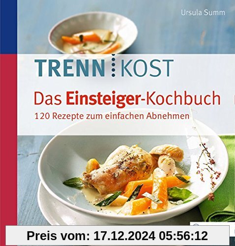 Trennkost - Das Einsteiger-Kochbuch: 130 Rezepte zum einfachen Abnehmen