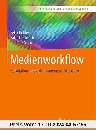 Medienworkflow: Kalkulation – Projektmanagement – Workflow (Bibliothek der Mediengestaltung)