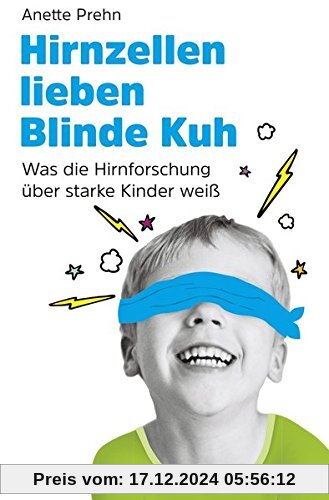 Hirnzellen lieben Blinde Kuh: Was die Hirnforschung über starke Kinder weiß