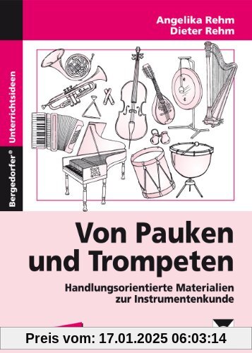 Mit Pauken und Trompeten: Handlungsorientierte Materialien zur Instrumentenkunde. Kopiervorlagen für die 3. bis. 6. Klas