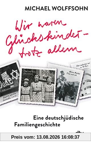 Wir waren Glückskinder – trotz allem. Eine deutschjüdische Familiengeschichte: Die berührende Familienbiografie des preisgekrönten Autors