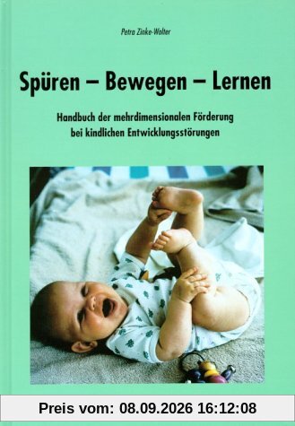 Spüren, Bewegen, Lernen: Handbuch der mehrdimensionalen Förderung bei kindlichen Entwicklungsstörungen
