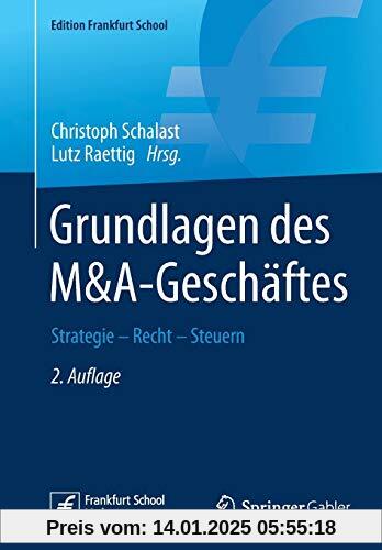 Grundlagen des M&A-Geschäftes: Strategie - Recht - Steuern (Edition Frankfurt School)