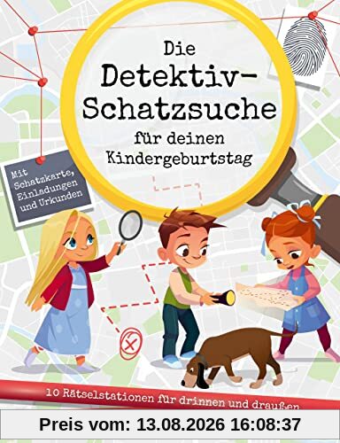 Die Detektiv-Schatzsuche für deinen Kindergeburtstag: 10 Rätselstationen für drinnen und draußen. Mit Schatzkarte, Einladungen und Urkunden. Für Kinder ab 6 Jahren