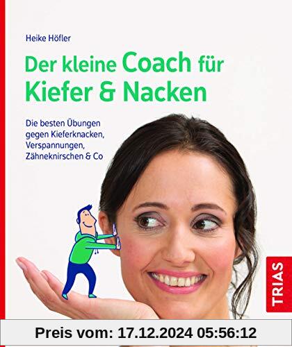 Der kleine Coach für Kiefer & Nacken: Die besten Übungen gegen Kieferknacken, Verspannungen, Zähneknirschen & Co