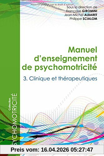 Manuel d'enseignement de psychomotricité. Vol. 3. Clinique et thérapeutiques