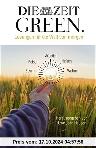 DIE ZEIT GREEN: Lösungen für die Welt von morgen | Wirklich nachhaltig leben - die besten Artikel aus der ZEIT-Rubrik GR