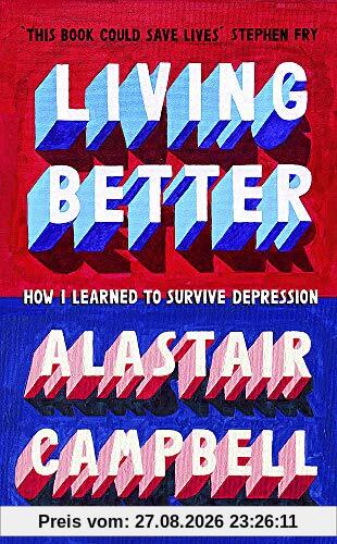 Alastair Campbell Living Better, How I Learned To Survive Depression