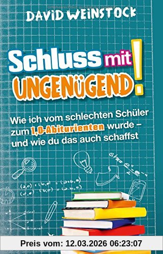 David Weinstock Schluss Mit Ungenügend!, Wie Ich Vom Schlechten Schüler Zum 1, 0-Abiturienten Wurde - Und Wie Du Das Auch Schaffst