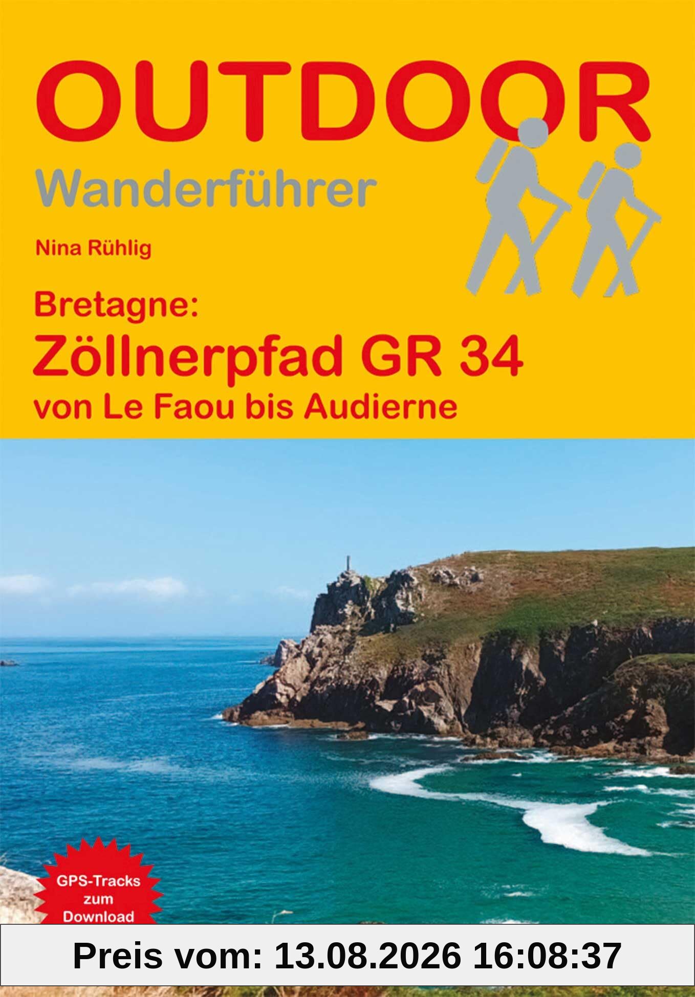 Bretagne: Zöllnerpfad GR 34 von Le Faou bis Audierne: Unterwegs auf dem Fernwanderweg: Wanderrouten, Wegbeschreibung, Reise-Infos und GPS-Tracks für die Wanderung (Outdoor Wanderführer)