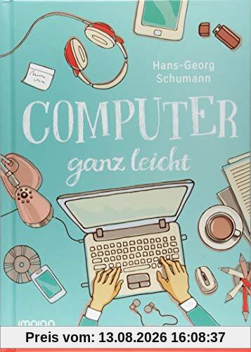 Computer ganz leicht: Computer endlich richtig verstehen und sogar Spaß daran finden!